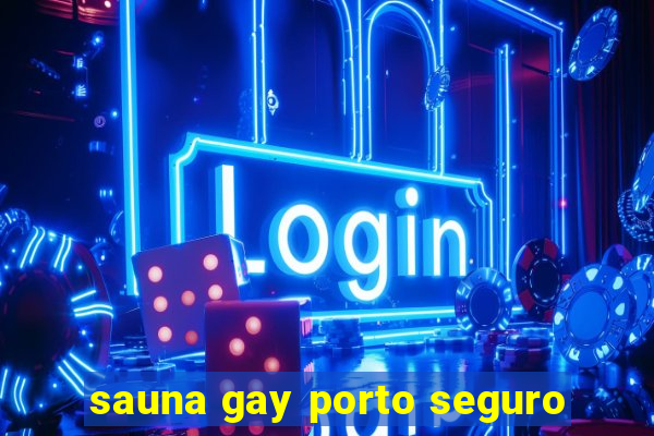 sauna gay porto seguro